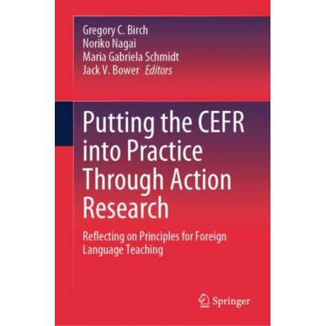 Putting the CEFR into Practice Through Action Research: Reflecting on Principles for Foreign Language Teaching