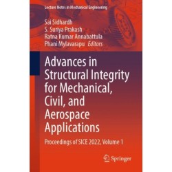 Advances in Structural Integrity for Mechanical, Civil, and Aerospace Applications: Proceedings of SICE 2022, Volume 1