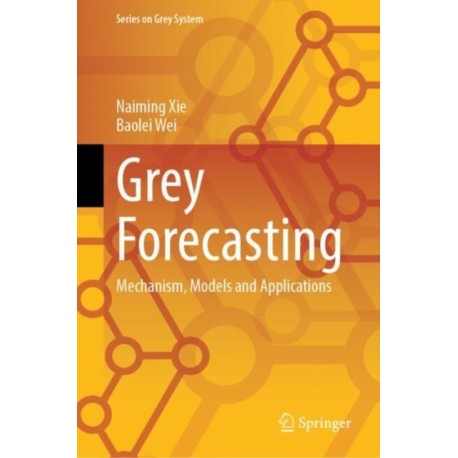 Grey Forecasting: Mechanism, Models and Applications