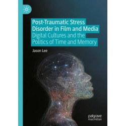 Post-Traumatic Stress Disorder in Film and Media: Digital Cultures and the Politics of Time and Memory