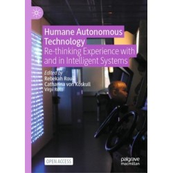 Humane Autonomous Technology: Re-thinking Experience with and in Intelligent Systems