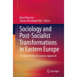Sociology and Post-Socialist Transformations in Eastern Europe: A Cultural Political Economy Approach