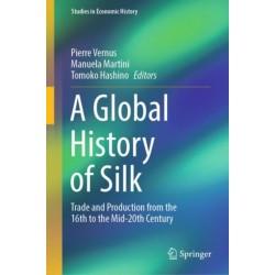 A Global History of Silk: Trade and Production from the 16th to the Mid-20th Century