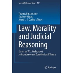 Law, Morality and Judicial Reasoning: Essays on W. J. Waluchow’s Jurisprudence and Constitutional Theory