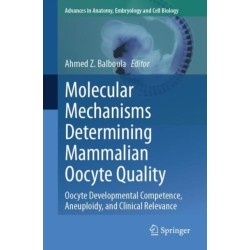 Molecular Mechanisms Determining Mammalian Oocyte Quality: Oocyte Developmental Competence, Aneuploidy, and Clinical Relevance