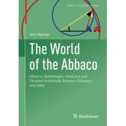 The World of the Abbaco: Abbacus Mathematics Analyzed and Situated Historically Between Fibonacci and Stifel