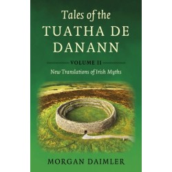 Tales of the Tuatha De Danann, Volume 2: New Translations of Irish Myths