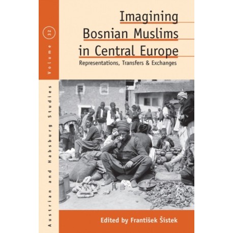 Imagining Bosnian Muslims in Central Europe: Representations, Transfers and Exchanges