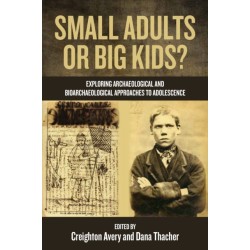 Small Adults or Big Kids?: Exploring Archaeological and Bioarcheological Approaches to Adolescence