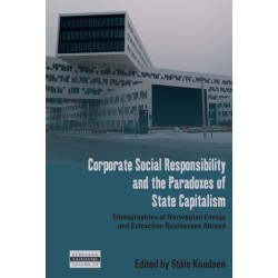 Corporate Social Responsibility and the Paradoxes of State Capitalism: Ethnographies of Norwegian Energy and Extraction Businesses Abroad