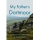 My Father’s Dartmoor: Sixty Years of Dartmoor Walks & History