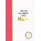Tell Me All About You, Mum: A guided journal for mothers to share their memories and record their life stories