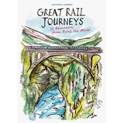 The Great Rail Journeys: 36 Adventures from Across the World