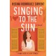 Singing to the Sun: A Novel