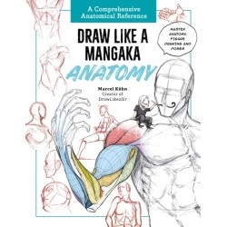 Draw Like a Mangaka: Anatomy: A Comprehensive Anatomical Reference - Master Anatomy, Figure Drawing and Poses