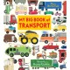 My Big Book of Transport: Find out about cars, trucks, buses, fire engines, diggers and more in this vibrant celebration of things that go