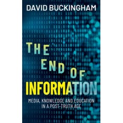 The End of Information: Media, Knowledge and Education in a Post-Truth Age
