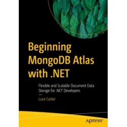 Beginning MongoDB Atlas with .NET: Flexible and Scalable Document Data Storage for .NET Developers