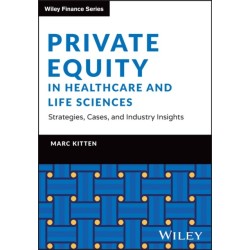 Private Equity in Healthcare and Life Sciences - Strategies, Cases, and Industry Insights: Strategies, Cases, and Industry Insights