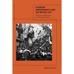 Algerian Independence and the British Left: Solidarities and Resistance in a Decolonising World