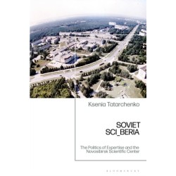 Soviet SCI_BERIA: The Politics of Expertise and the Novosibirsk Scientific Center