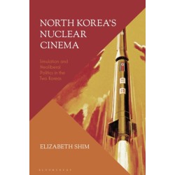 North Korea’s Nuclear Cinema: Simulation and Neoliberal Politics in the Two Koreas