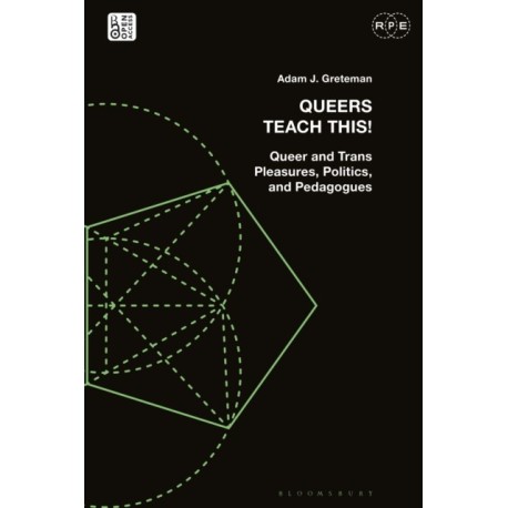 Queers Teach This!: Queer and Trans Pleasures, Politics, and Pedagogues