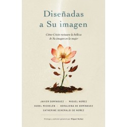 Disenadas a Su Imagen: Como Cristo Restaura La Belleza de Su Imagen En La Mujer