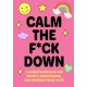 Calm the F*ck Down: A Guided Workbook for Anxiety, Overthinking, and Everyday Freak-Outs