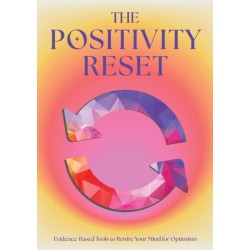 The Positivity Reset: Evidence-Based Tools to Rewire Your Mind for Optimism