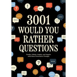 3,001 Would You Rather Questions: Ponder, Debate, Inspire, and Inquire with these Provocative Prompts