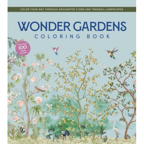 Wonder Gardens Coloring Book: Color Your Way Through Enchanted Flora and Tranquil Landscapes