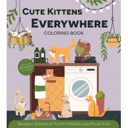 Cute Kittens Everywhere Coloring Book: Snuggly Scenes of Fluffy Friends and Feline Fun
