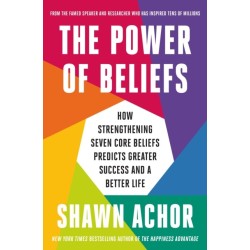 The Power of Beliefs: How Strengthening Seven Core Beliefs Predicts Greater Success and a Better Life
