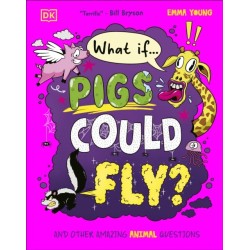 What If... Pigs Could Fly?: And Other Amazing Animal Questions