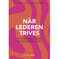 NÅR LEDEREN TRIVES: En håndbog i at skabe en arbejdsglædekultur