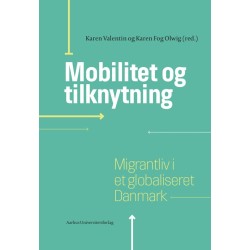 Mobilitet og tilknytning: Migrantliv i et globaliseret Danmark