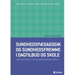 Sundhedspædagogik og sundhedsfremme i dagtilbud og skole: Praktisk guide til en helhedsorienteret indsats