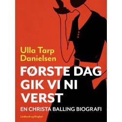 Christa Balling - biografi baseret på Christas båndede beretning - Første dag gik vi ni verst