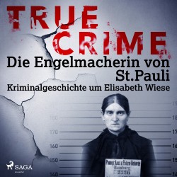 True Crime: Die Engelmacherin von St. Pauli - Kriminalgeschichte um Elisabeth Wiese