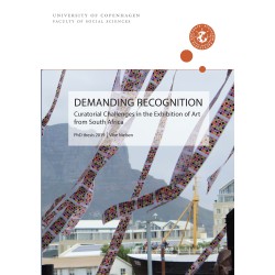 DEMANDING RECOGNITION: CURATORIAL CHALLENGES IN THE EXHIBITION OF ART FROM SOUTH AFRICA