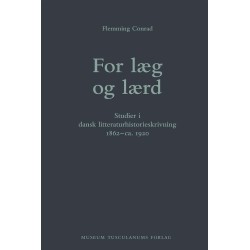 For læg og lærd: Studier i dansk litteraturhistorieskrivning 1862-ca. 1920