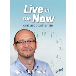Live in the Now: and Get a Better Life
