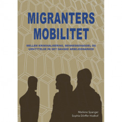 Migranters mobilitet: mellem kriminalisering, menneskehandel og udnyttelse på det danske arbejdsmarked