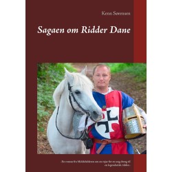 Sagaen om Ridder Dane: -En roman fra Middelalderen om en rejse for en ung dreng til en legendarisk ridder..