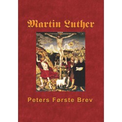 Martin Luther - Peters Første Brev: Martin Luthers udlægning af Peters Første Brev