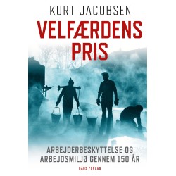 Velfærdens pris: Arbejderbeskyttelse og arbejdsmiljø gennem 150 år