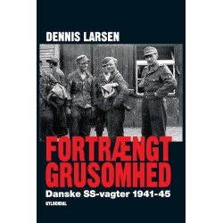 Fortrængt grusomhed: Danske SS-vagter 1941-45