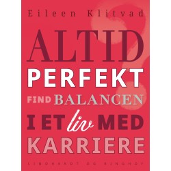 Altid perfekt? Find balancen i et liv med karriere