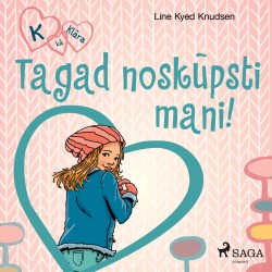 K, kā Klāra 3 — Tagad noskūpsti mani!